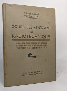 Cours elementaire de radiotechnique - professé aux élèves ingénieurs et techniciens de l'école d'électricité et de mécanique industrielle et de ...