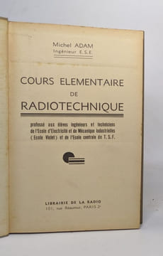 Cours elementaire de radiotechnique - professé aux élèves ingénieurs et techniciens de l'école d'électricité et de mécanique industrielle et de ...
