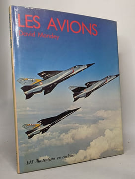 Les avions une histoire de l'aviation moderne entièrement illustrée en couleurs. Mondey David