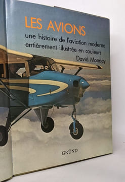 Les avions une histoire de l'aviation moderne entièrement illustrée en couleurs. Mondey David