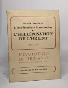 L'imperialisme macedonien et l'hellenisation de l'Orient
