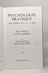 Psychologie pratique des élèves de 7 à 12 ans - les caractères et leurs problèmes