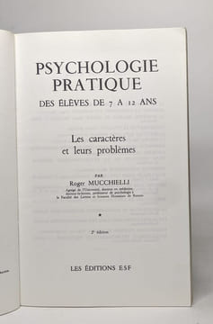 Psychologie pratique des élèves de 7 à 12 ans - les caractères et leurs problèmes. Mucchielli Roger