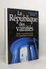 La République des vanités : Petits et grands secrets du capitalisme français. Ravaï Nazanine