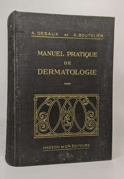 Manuel pratique de dermatologie - le diagnostic la peau et ses réactions - thérapeutique Les dermatoses. Desaux Boutelier