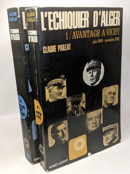 L'ECHIQUIER D'ALGER. 2 Tomes. Tome 1 : Avantage à Vichy. Juin 1940-Novembre 1942. Tome 2 : De Gaulle joue et gagne. novembre 1942 -Aout 1944. Paillat