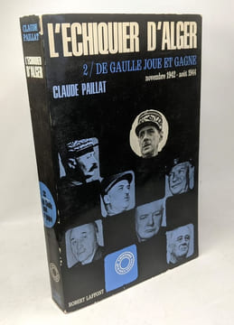 L'ECHIQUIER D'ALGER. 2 Tomes. Tome 1 : Avantage à Vichy. Juin 1940-Novembre 1942. Tome 2 : De Gaulle joue et gagne. novembre 1942 -Aout 1944. Paillat