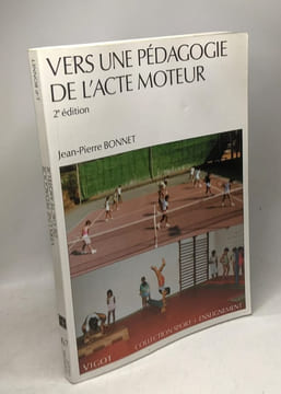 Vers une pédagogie de l'acte moteur: Réflexions critiques sur les pédagogies sportives. Bonnet Jean-Pierre