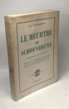 Jean de Marceley. Le Meurtre de Schoenbrunn : L'empoisonnement du duc de Reichstadt. Préface du Prof. Ren Fabre. Jean De Marceley
