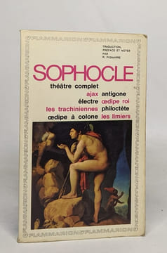 Théâtre complet : Ajax ; Antigone ; Electre ; Oedipe roi ; Les trachiniennes ; Philoctète ; Oedipe à colone ; Les limiers. Sophocle Robert Pignarre