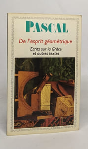 De l'esprit géométrique. Entretien avec M. de Sacy Ecrits: Écrits sur la Grâce et autres textes
