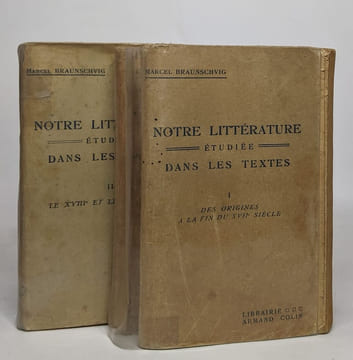 Notre littérature étudiée dans les textes: I des origines à la fin du XVIIe siècle / II Le XVIIIe et le XIXe siècle. Braunschvig Marcel