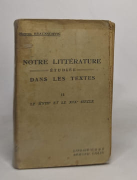Notre littérature étudiée dans les textes: I des origines à la fin du XVIIe siècle / II Le XVIIIe et le XIXe siècle. Braunschvig Marcel