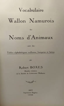 Vocabulaire wallon namurois des noms d'animaux suivi des tables alphabétiques wallonne français et latine. Boxus Robert