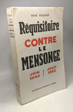 Réquisitoire contre le mensonge juin 1940 juillet 1962. Rieunier René