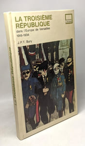 La troisième république dans l'Europe de Versailles 1918-1934 - les dossiers du XXe siècle