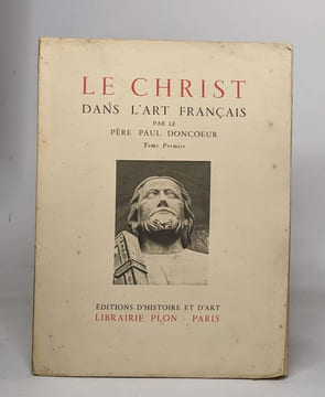 Le Christ dans l'art français - TOME PREMIER. Doncoeur Paul