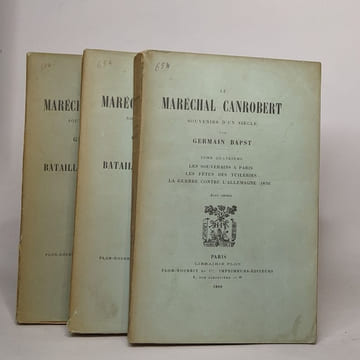Le maréchal Canrobert souvenirs d'un siècle : tome troisième (1904) / tome quatrième (1909) / tome cinquième (1911) / tome sixième (1913). Bapst ...