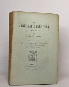 Le maréchal Canrobert souvenirs d'un siècle : tome troisième (1904) / tome quatrième (1909) / tome cinquième (1911) / tome sixième (1913)