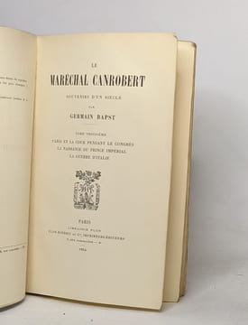 Le maréchal Canrobert souvenirs d'un siècle : tome troisième (1904) / tome quatrième (1909) / tome cinquième (1911) / tome sixième (1913). Bapst ...