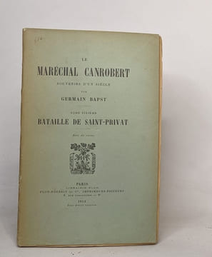 Le maréchal Canrobert souvenirs d'un siècle : tome troisième (1904) / tome quatrième (1909) / tome cinquième (1911) / tome sixième (1913). Bapst ...
