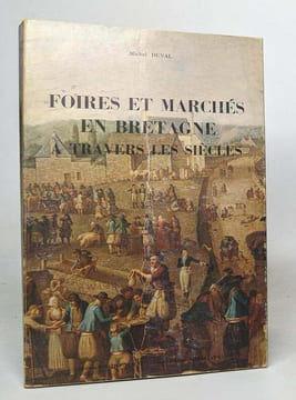 Foires et marchés en bretagne à travers les siècles. DUVAL Michel