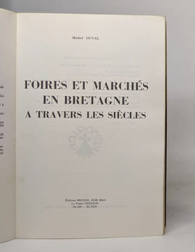 Foires et marchés en bretagne à travers les siècles. DUVAL Michel