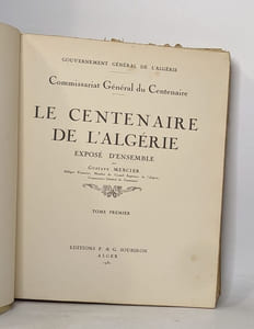 Le centenaire de l'algérie exposé d'ensemble - tomes premier et second
