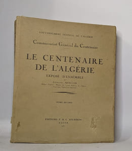 Le centenaire de l'algérie exposé d'ensemble - tomes premier et second