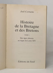 Histoire de la Bretagne et des Bretons: Tome 1 Des âges obscurs au règne de Louis XIV
