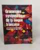 Grammaire systématique de la langue française - avec des travaux pratiques d'application et leurs corrigés. Baylon Christian Fabre Paul