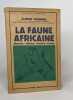 La faune africaine / biologie - histoire - folklore - chasse. Jeannin Albert