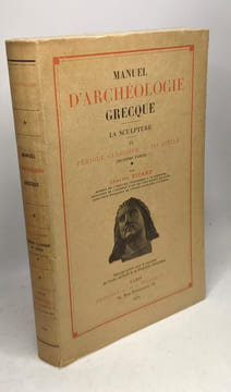 Manuel d'archéologie Grecque tome 4 la sculpture période classique IVe siècle (deuxième partie). Charles Picard