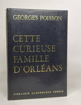 Cette curieuse famille d'Orléans. POISSON Georges