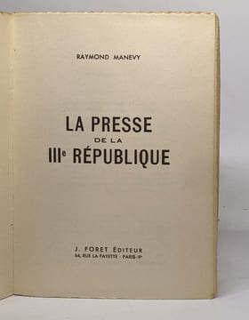 La presse de la IIIe république. Manevy Raymond