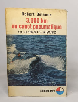 3000 kilomètres en canot pneumatique - de Djibouti à Suez. Delanne Robert