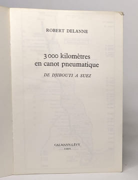 3000 kilomètres en canot pneumatique - de Djibouti à Suez. Delanne Robert