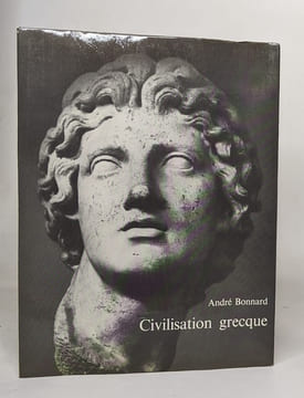 Civilisation grecque - d'Euripide à Alexandrie. Bonnard André