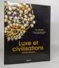 Luxe et civilisations : Histoire mondiale. Rouart Jean-Marie Castarède Jean