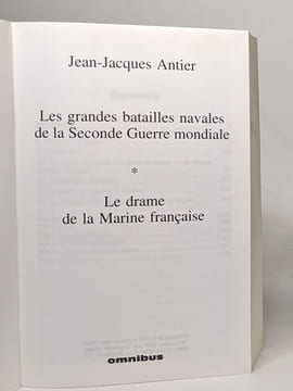 Les Grandes Batailles de la Seconde Guerre mondiale tome 1 : Le Drame de la Marine française. Jean-jacques Antier