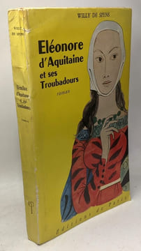 Eleonore D'Aquitaine et ses troubadours. Spens Willy De