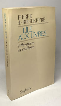 L'Ile aux livres : Littérature et critique. Boisdeffre Pierre de