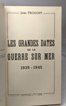 Les grandes dates de la guerre sur mer --- 1939-1945. Trogoff Jean