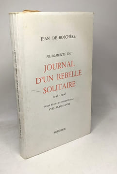 Fragments du Journal d'un rebelle solitaire - 1946-1948. Boschère Jean de Favre Yves-Alain
