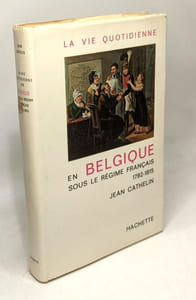 La vie quotidienne en Belgique sous le régime français 1792 1815