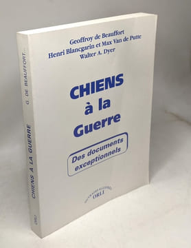 Chiens à la guerre - illustrations des trois études: Jean-Marc Autem. Beauffort (de) G. Blancgarin Van De Putte Dyer