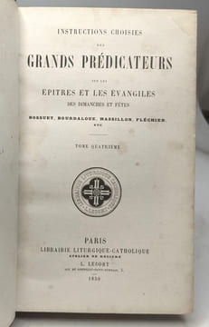 Instructions choisies des grands prédicateurs sur les épitres et les évangiles des dimanches et fêtes - TOME QUATRIEME - Bossuet Bourdaloue Massillon ...