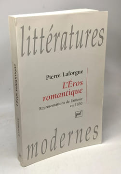 L'Eros romantique --- représentations de l'amour en 1830 / littératures modernes. Laforgue Pierre
