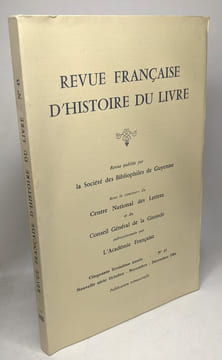 Revue française d'Histoire du livre - n°45 1984 - 53e année Oct. Nov. Déc. 1984. Société Des Bibliophiles De Guyenne