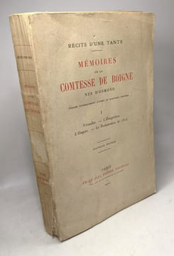 Récit d'une tante - Mémoires de la Comtesse de Boigne née d'Osmond - Tome I - Versailles - L'émigration - L'empire - La Restauration de 1814 --- ...